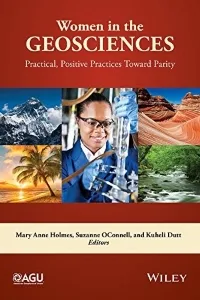 Women in the Geosciences: Practical, Positive Practices Toward Parity edited by Mary Anne Holmes