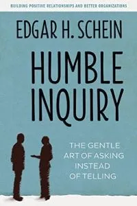 Humble Inquiry by Edgar H. Schein