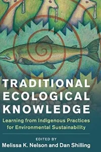 Traditional Ecological Knowledge by Melissa K. Nelson